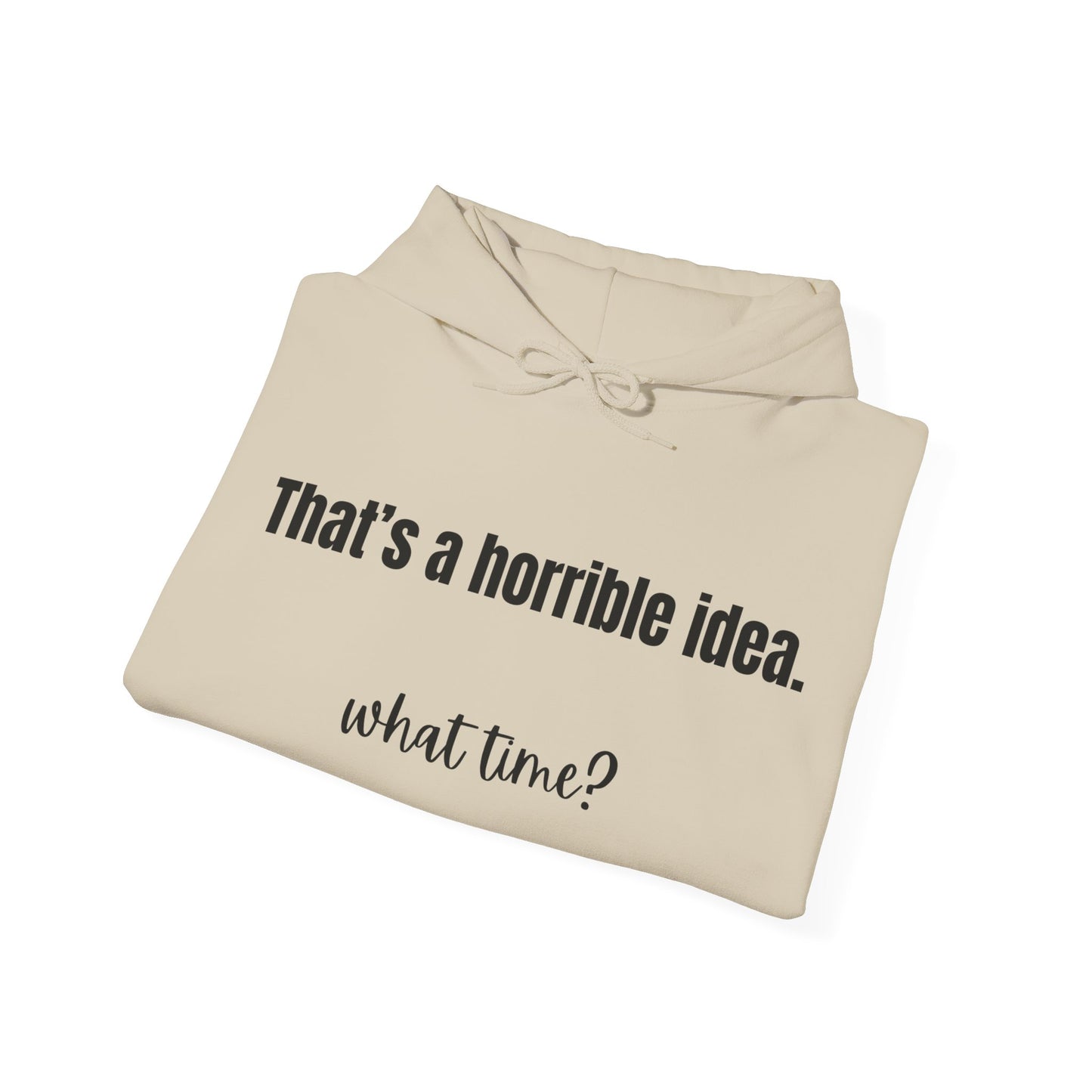 Horrible Idea What Time Sweatshirt Girlfriend Hoodie, Funny Hoodie, Bestie Sweatshirt, Gift for Best Friend BFF Gifts for Women