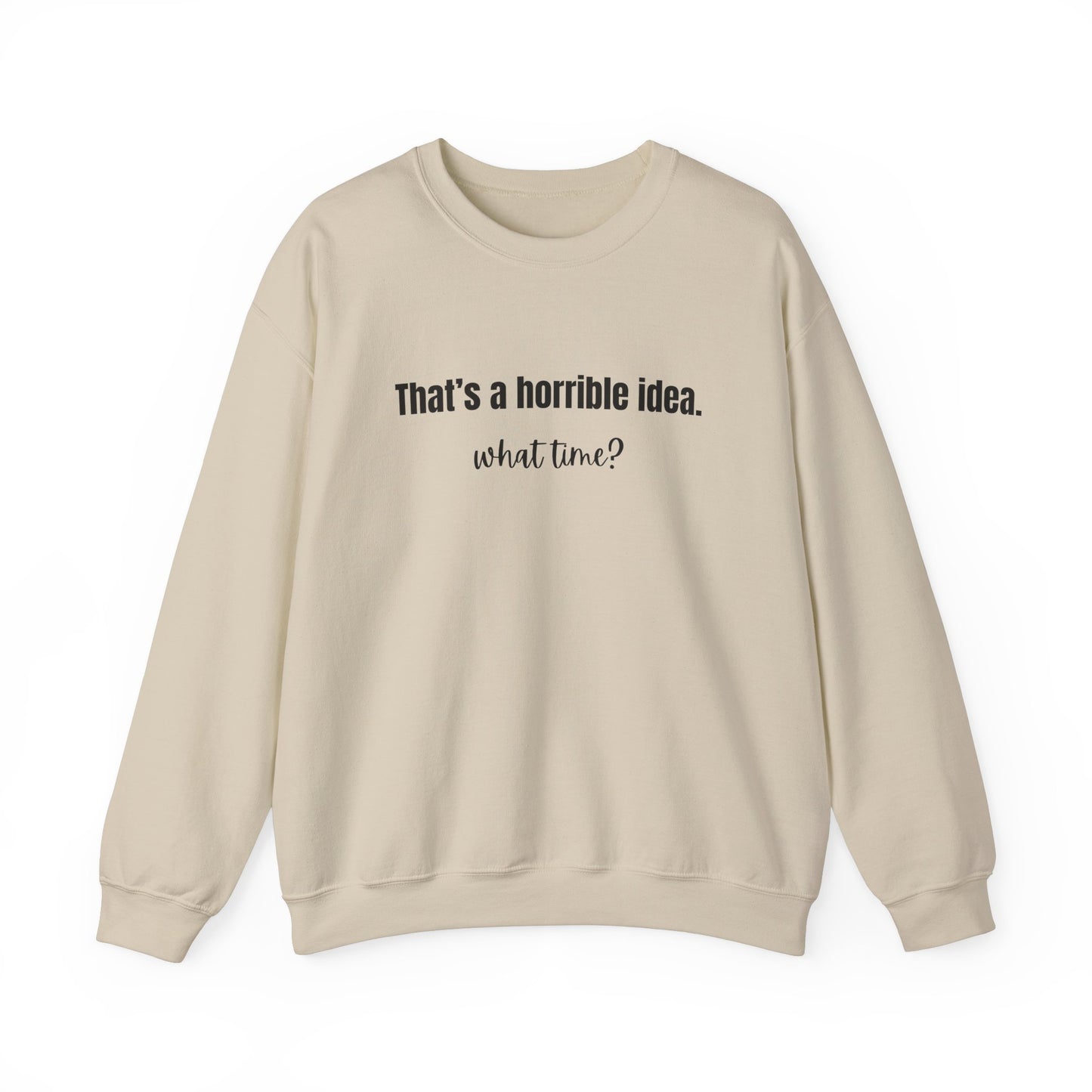 Horrible Idea What Time Sweatshirt Gift for Best Friend Girlfriend Hoodie BFF Gift for Women Funny Sweatshirt Gift for Her