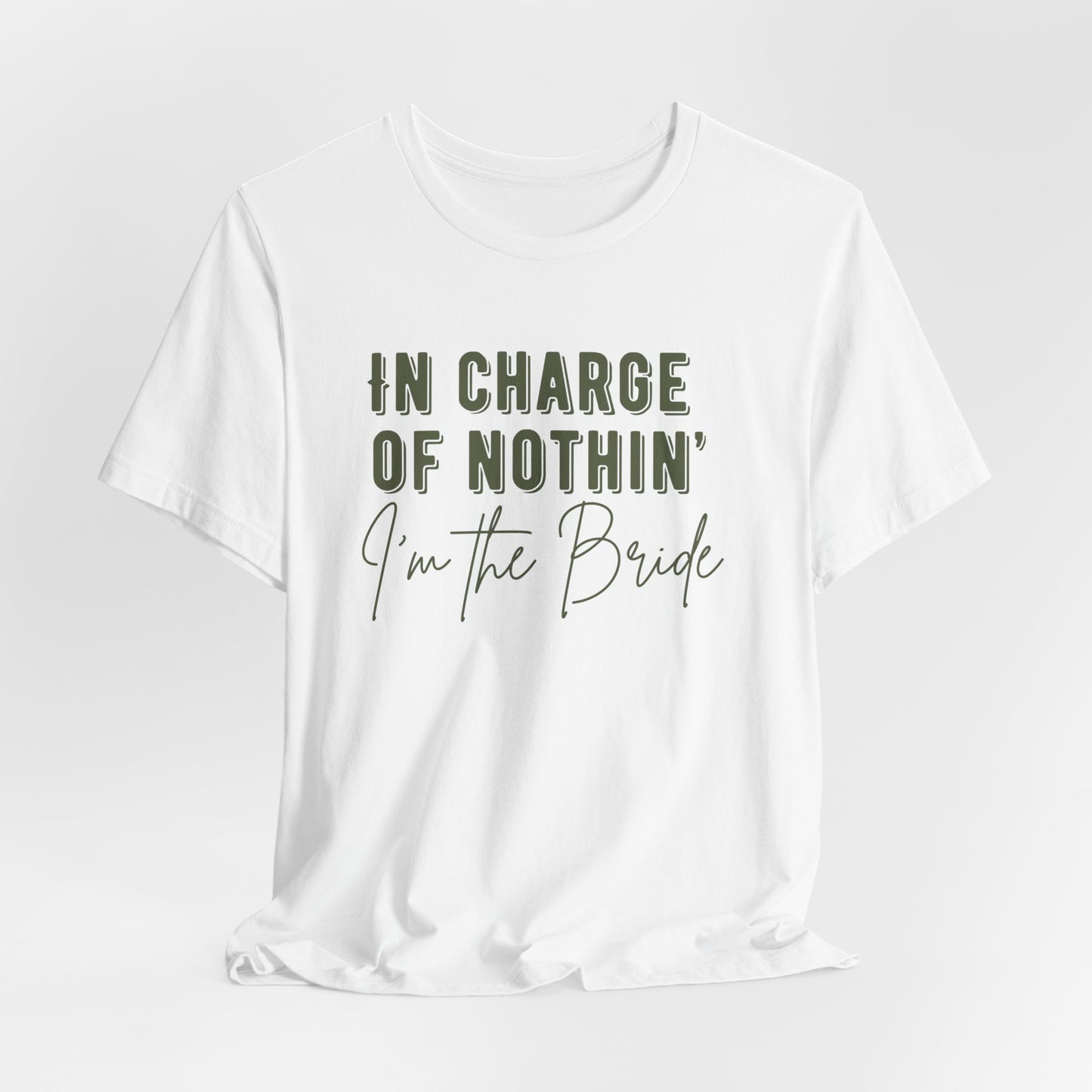 In Charge of Nothing, I'm the Bride - Bachelorette Party Group Shirts, Bridal Party Gifts, Bridesmaid Shirts