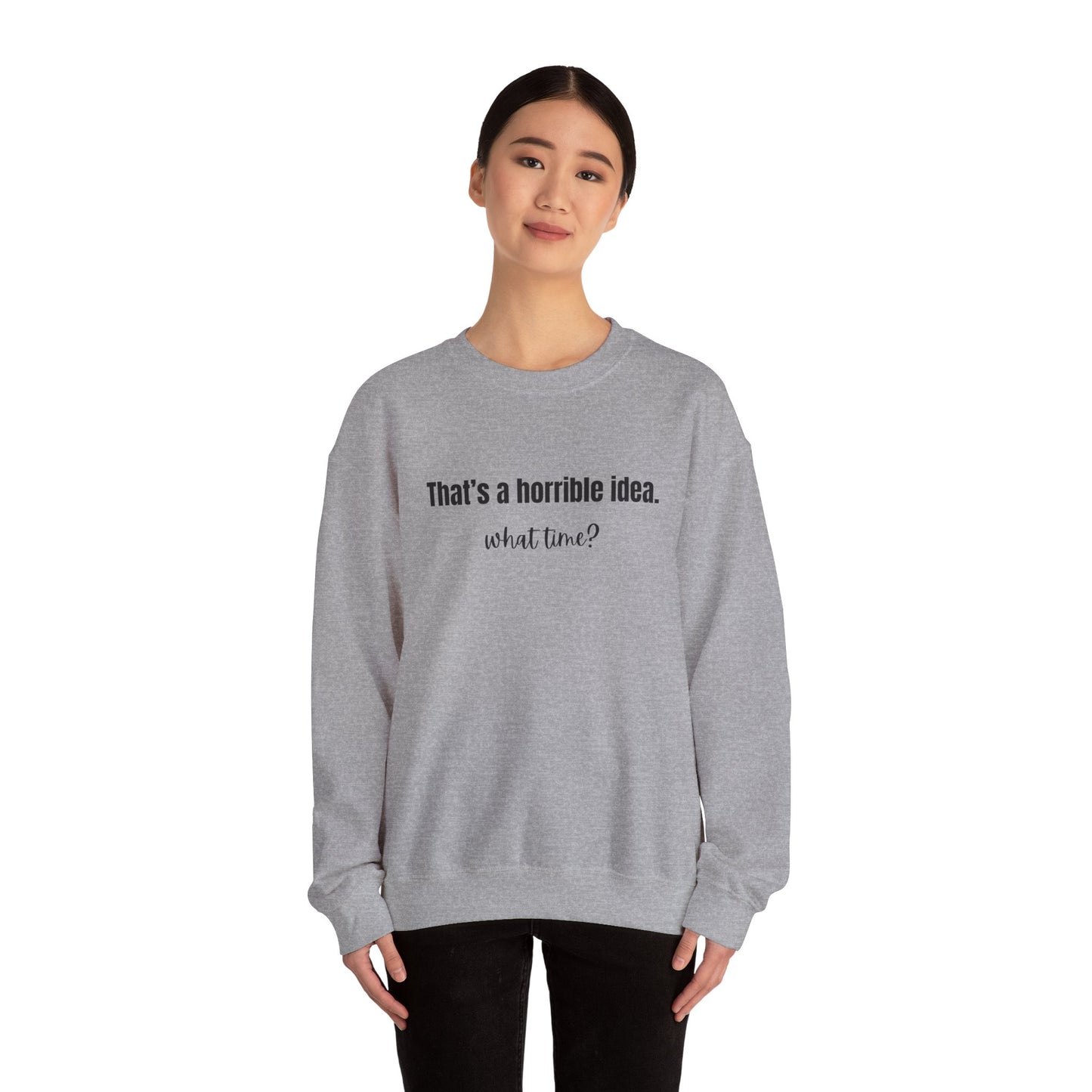 Horrible Idea What Time Sweatshirt Gift for Best Friend Girlfriend Hoodie BFF Gift for Women Funny Sweatshirt Gift for Her