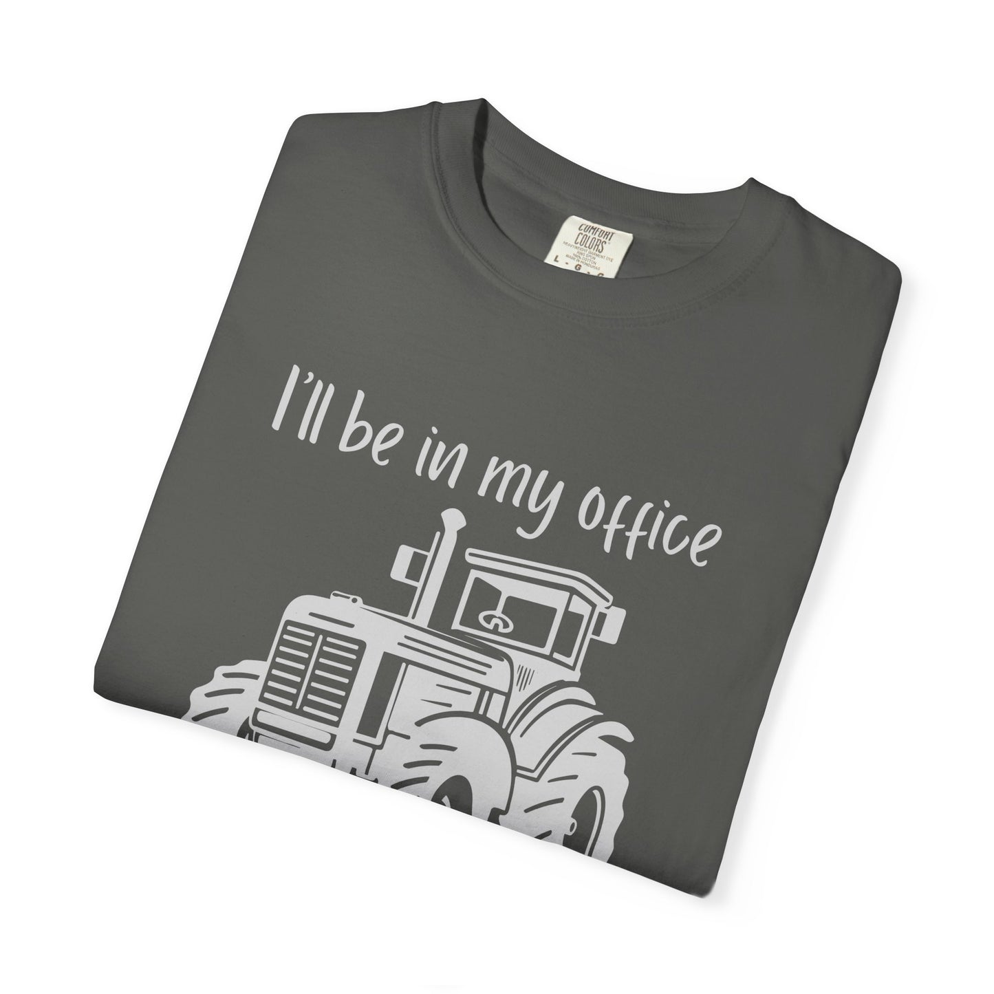 I'll Be In My Office Tractor Shirt, Gift for Him, Dad Birthday Gift, Farming Shirt Funny Gift for Farmer, Father's Day Gift
