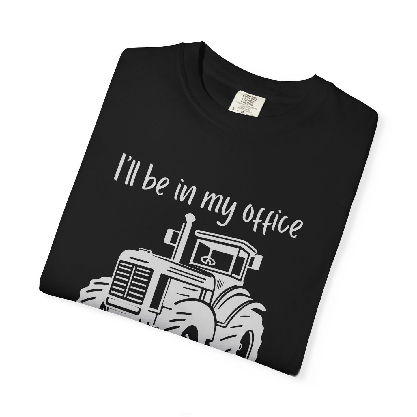 I'll Be In My Office Tractor Shirt, Gift for Him, Dad Birthday Gift, Farming Shirt Funny Gift for Farmer, Father's Day Gift