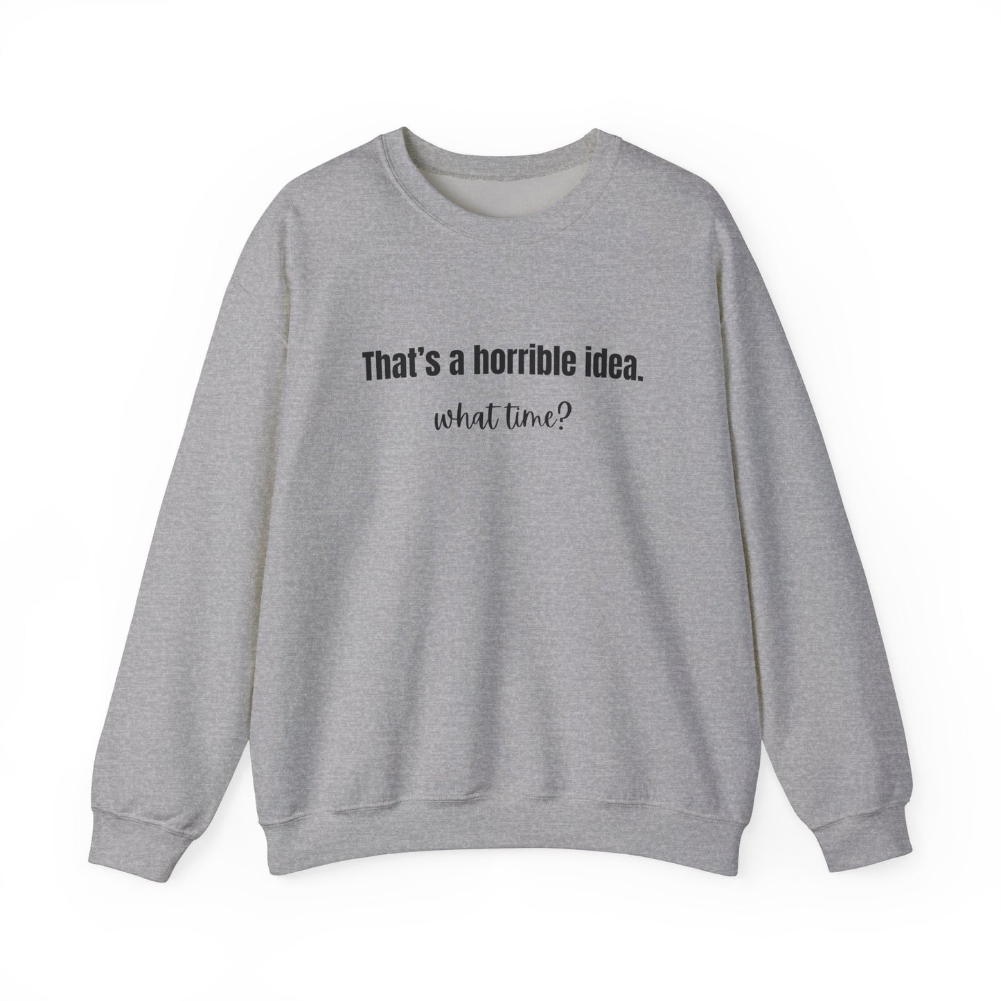 Horrible Idea What Time Sweatshirt Gift for Best Friend Girlfriend Hoodie BFF Gift for Women Funny Sweatshirt Gift for Her
