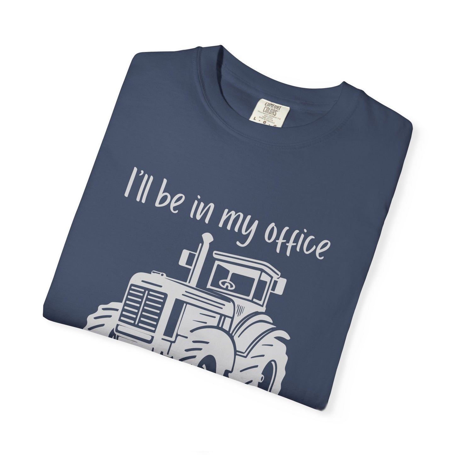 I'll Be In My Office Tractor Shirt, Gift for Him, Dad Birthday Gift, Farming Shirt Funny Gift for Farmer, Father's Day Gift