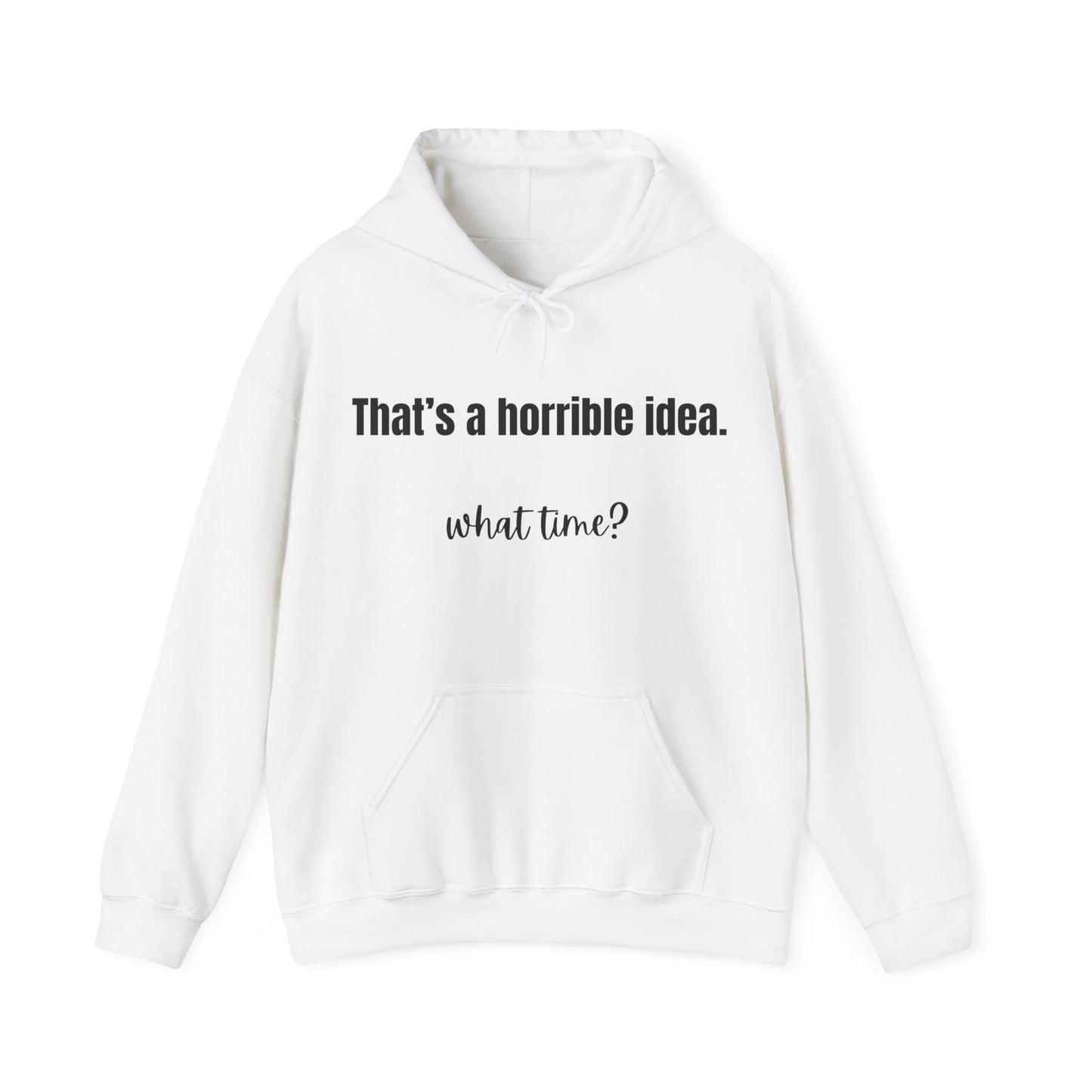 Horrible Idea What Time Sweatshirt Girlfriend Hoodie, Funny Hoodie, Bestie Sweatshirt, Gift for Best Friend BFF Gifts for Women
