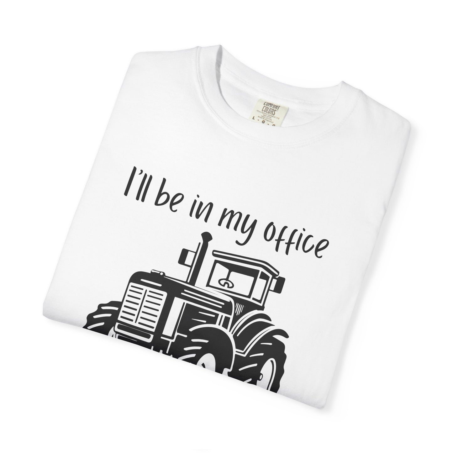 I'll Be In My Office Tractor Shirt, Gift for Him, Dad Birthday Gift, Farming Shirt Funny Gift for Farmer, Father's Day Gift