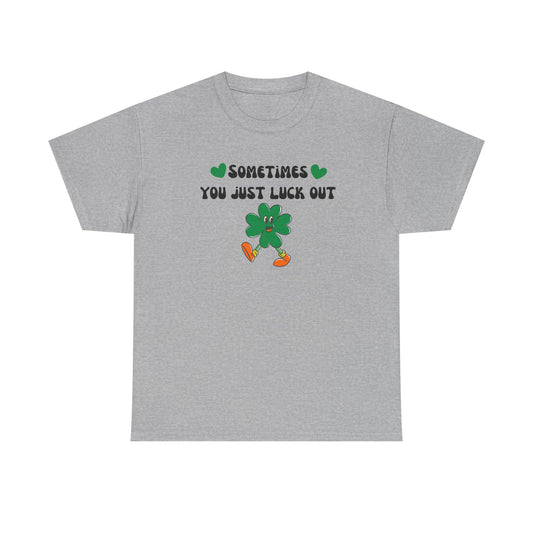 Sometimes You Just Luck Out Shirt, Lucky Shirt St Paddys Day Shirt Lucky in Love Shirt Gift for Girlfriend Gift for Her Gift for Fiance Bride Gift