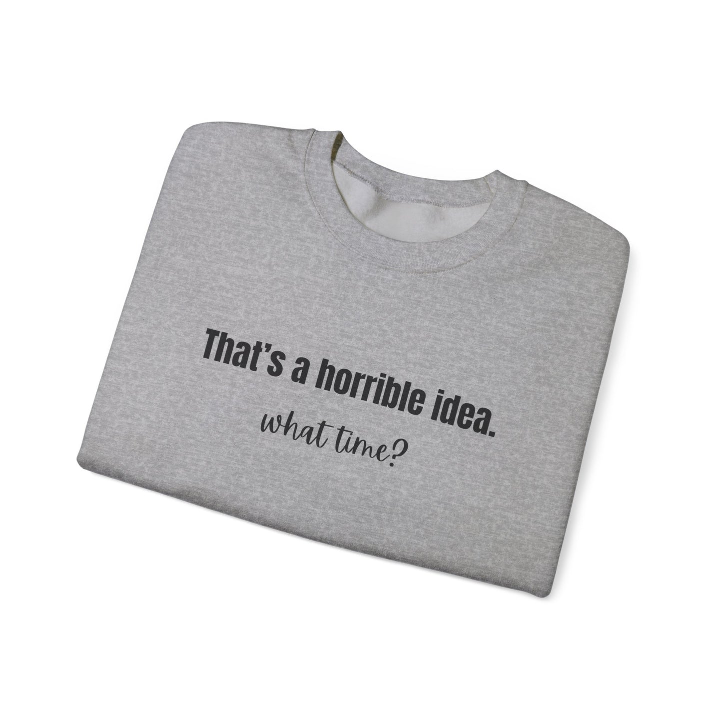 Horrible Idea What Time Sweatshirt Gift for Best Friend Girlfriend Hoodie BFF Gift for Women Funny Sweatshirt Gift for Her