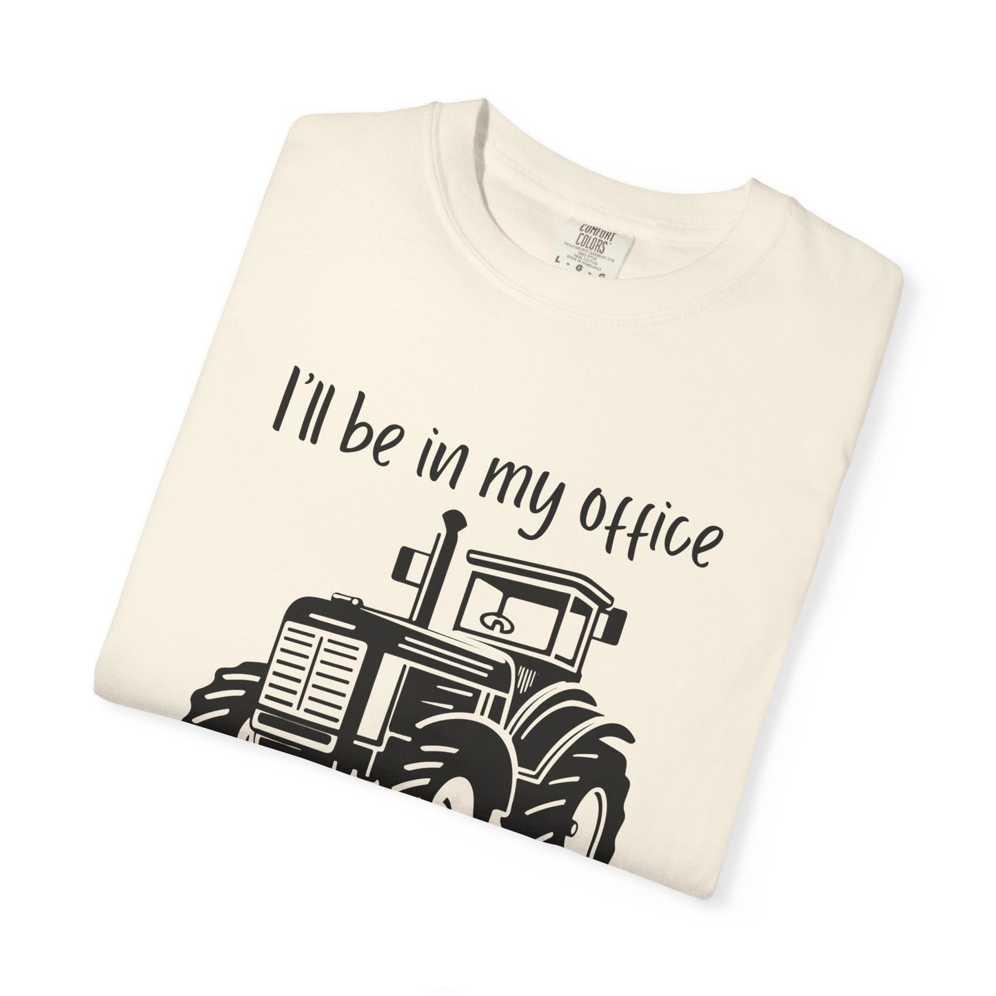 I'll Be In My Office Tractor Shirt, Gift for Him, Dad Birthday Gift, Farming Shirt Funny Gift for Farmer, Father's Day Gift