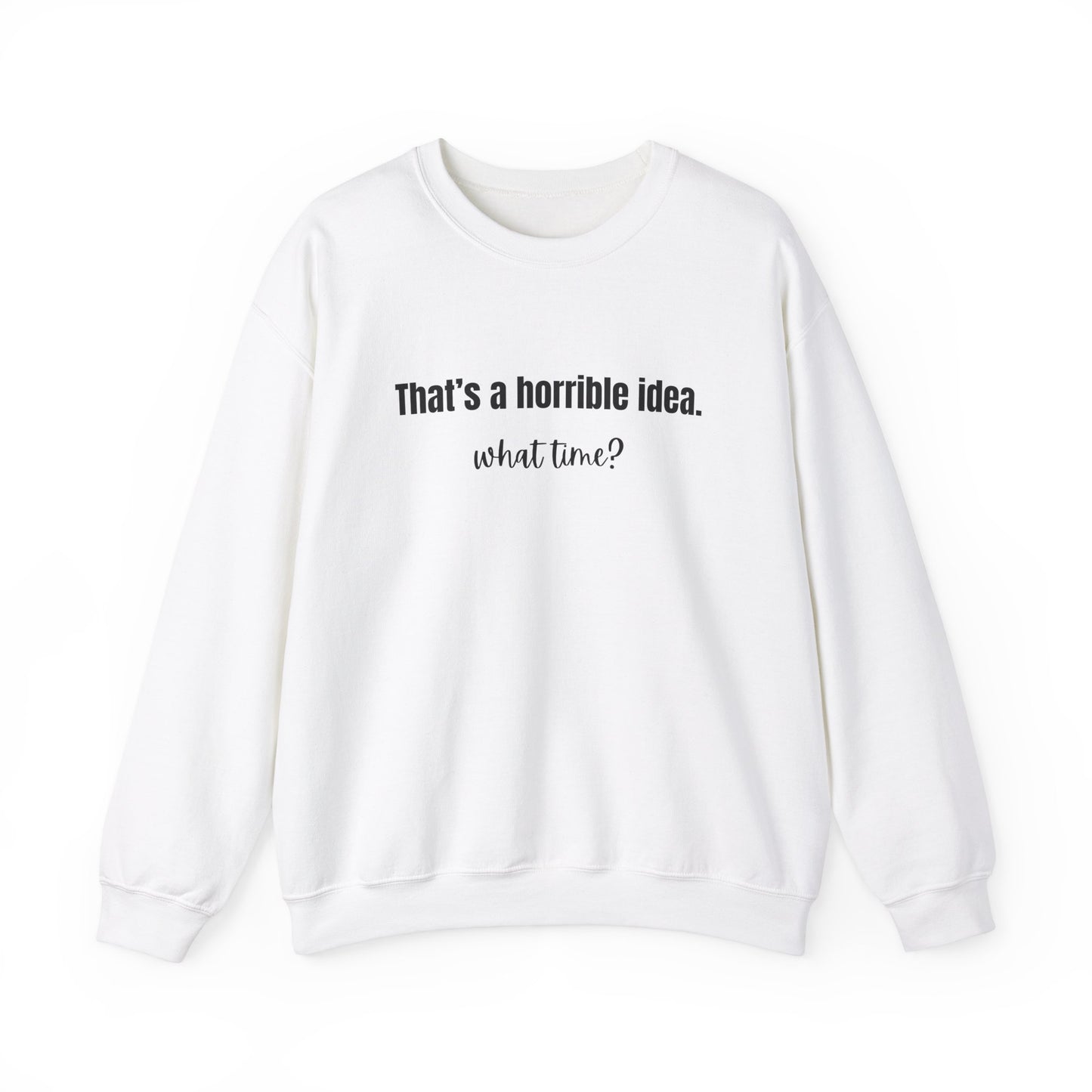 Horrible Idea What Time Sweatshirt Gift for Best Friend Girlfriend Hoodie BFF Gift for Women Funny Sweatshirt Gift for Her