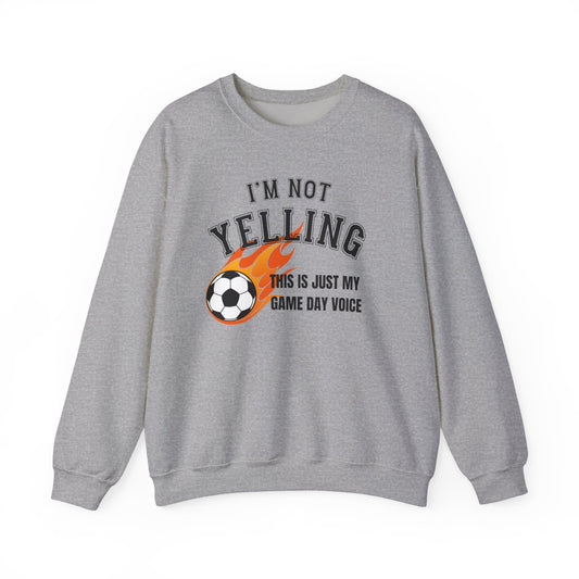 I'm Not Yelling Socer Sweatshirt