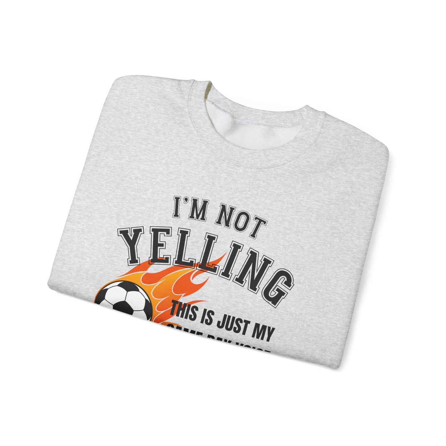 I'm Not Yelling Socer Sweatshirt