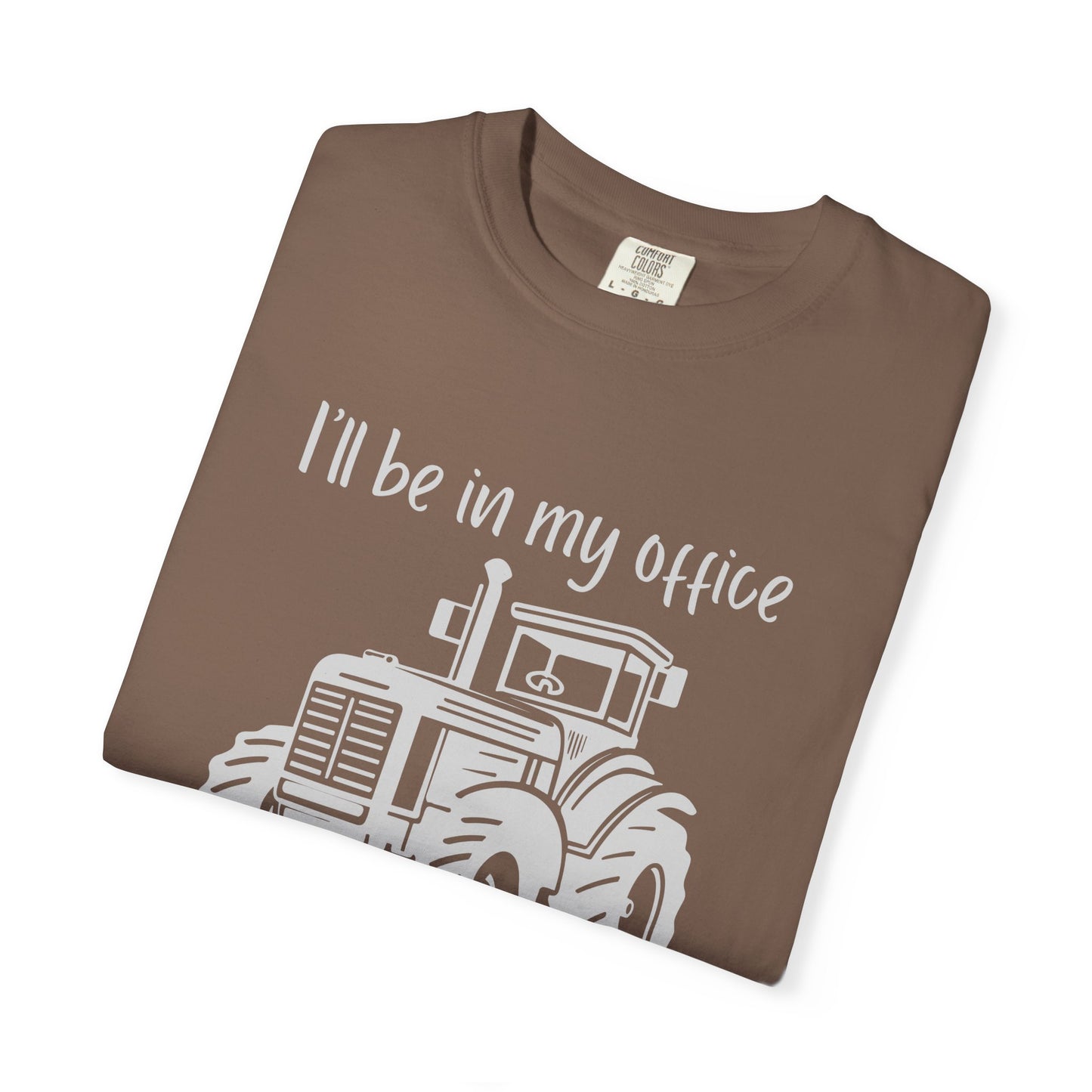 I'll Be In My Office Tractor Shirt, Gift for Him, Dad Birthday Gift, Farming Shirt Funny Gift for Farmer, Father's Day Gift