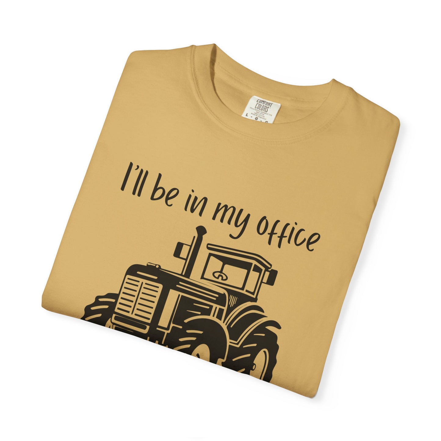 I'll Be In My Office Tractor Shirt, Gift for Him, Dad Birthday Gift, Farming Shirt Funny Gift for Farmer, Father's Day Gift