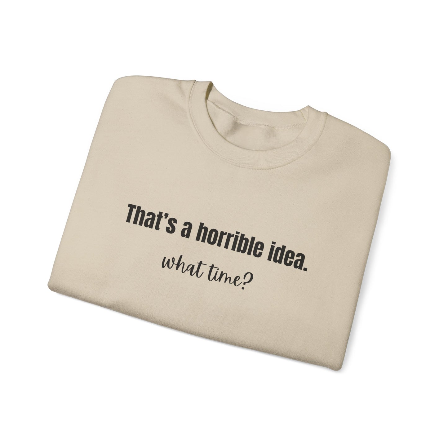 Horrible Idea What Time Sweatshirt Gift for Best Friend Girlfriend Hoodie BFF Gift for Women Funny Sweatshirt Gift for Her
